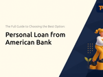 Personal Loan from American Bank: The Full Guide to Choosing the Best Option